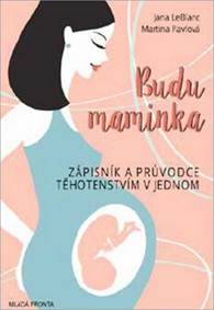 Budu maminka - Zápisník a průvodce těhotenstvím v jednom
