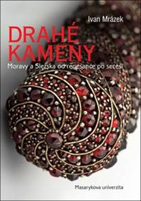 Drahé kameny Moravy a Slezska od renesance po secesi kúpite na Knihyprekazdeho.sk