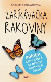 Zaříkávačka rakoviny - Příběh ženy, která se nemoci postavila čelem