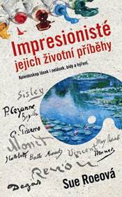 Impresionisté - Jejich životní příběhy