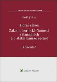 Horní zákon. Zákon o hornické činnosti, výbušninách a o státní báňské správě