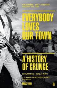 Kniha Everybody Loves Our Town : A History of Grunge