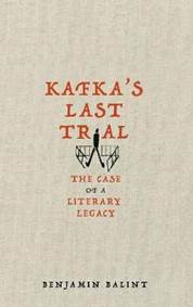 Kafkas Last Trial: The Strange Case of a Literary Legacy