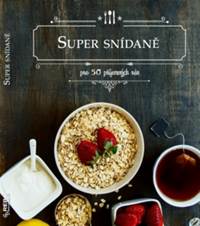 Super snídaně - Pro 50 příjemných rán