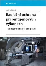 Radiační ochrana při rentgenových výkonech - To nejdůležitější v praxi kúpite na Knihyprekazdeho.sk