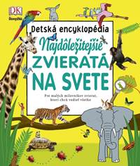 Najdôležitejšie zvieratá na svete - detská encyklopédia