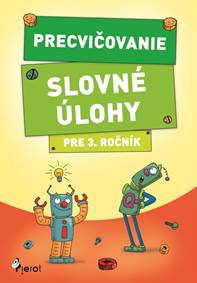 Precvičovanie Slovné úlohy pre 3. ročník kúpite na Knihyprekazdeho.sk