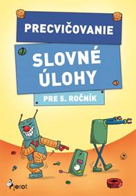 Precvičovanie Slovné úlohy pre 5. ročník kúpite na Knihyprekazdeho.sk