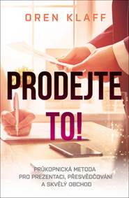 Prodejte to! - Průkopnická metoda pro prezentaci, přesvědčování a skvělý obchod