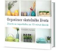Organizace skutečného života - Zbavte se nepořádku za 15 minut denně