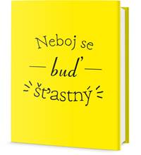 Neboj se a buď šťastný