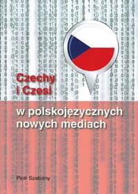Czechy i Czesi w polskojezycznych nowych mediach