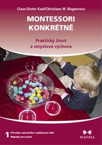 Montessori konkrétně 1 - Praktický život a smyslová výchova kúpite na Knihyprekazdeho.sk