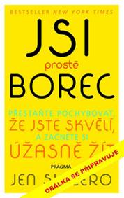 Jsi prostě borec - Přestaňte pochybovat, že jste skvělí, a začněte si úžasně žít