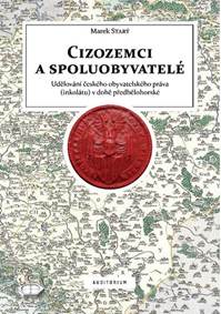 Cizozemci a spoluobyvatelé. Udělování českého obyvatelského práva (inkolátu) v době předbělohorské