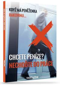 Chcete peníze? Nechoďte do práce