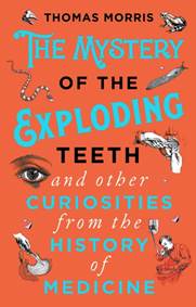 Kniha The Mystery of the Exploding Teeth and Other Curiosities from the History of Medicine
