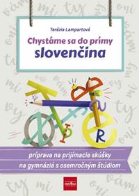 Chystáme sa do prímy – slovenčina, príprava na prijímacie skúšky zo slovenského jazyka a literatúry na osemročné gymnáziá kúpite na Knihyprekazdeho.sk