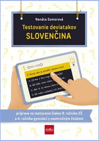 Testovanie deviatakov - SLOVENČINA. Príprava na testovanie žiakov 9. ročníka ZŠ a 4. ročníka gymnázií s osemročným štúdiom kúpite na Knihyprekazdeho.sk
