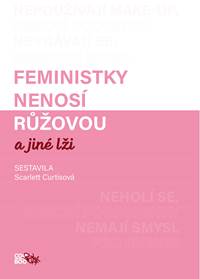Feministky nenosí růžovou a jiné lži