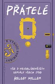 Přátelé - Vše o nejoblíbenějším seriálu