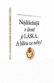 Nejdůležitější v životě je Láska. A hlína za nehty!