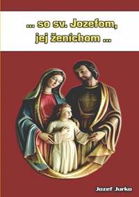 ...so sv. Jozefom, jej ženíchom...
