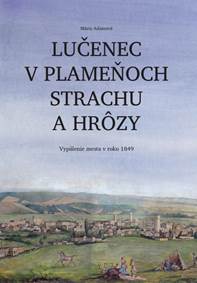Lučenec v plameňoch strachu a hrôzy. Vypálenie mesta v roku 1849 kúpite na Knihyprekazdeho.sk