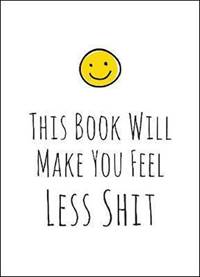 This Book Will Make You Feel Less Sh*t