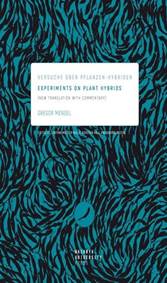 Experiments on Plant Hybrids - Versuche über Pflanzen-Hybriden. New Translation with Commentary
