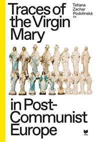 Traces of the Virgin Mary in Post-Communist Europe