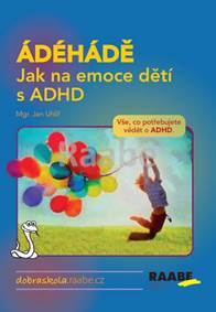 ÁDÉHÁDĚ - Jak na emoce dětí s ADHD kúpite na Knihyprekazdeho.sk