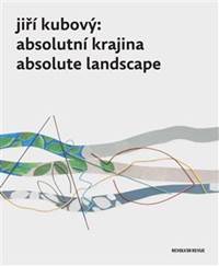 Jiří Kubový: Absolutní krajina/Absolute Landscape