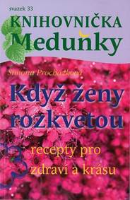 Když ženy rozkvetou (recepty pro zdraví a krásu)