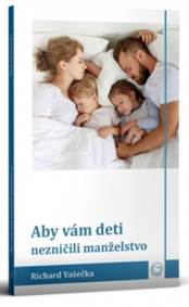 Aby vám deti nezničili manželstvo