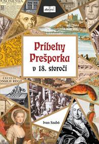 Príbehy Prešporka v 18. storočí kúpite na Knihyprekazdeho.sk