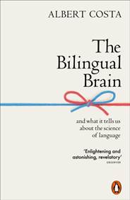 The Bilingual Brain : And What It Tells Us about the Science of Language