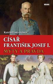 Císař František Josef I. - Mýty a pravda kúpite na Knihyprekazdeho.sk