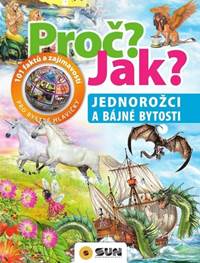 Kniha Proč? Jak? Jednorožci a bájné bytosti