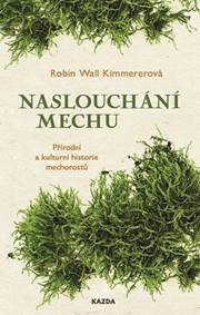 Naslouchání mechu - Přírodní a kulturní historie mechorostů kúpite na Knihyprekazdeho.sk