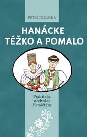 Hanácke těžko a pomalo - Praktická očebnice Hanáčtěne