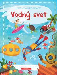 Moja veľká kniha odpovedí Vodný svet kúpite na Knihyprekazdeho.sk