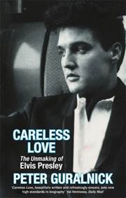 Kniha Careless Love : The Unmaking of Elvis Presley