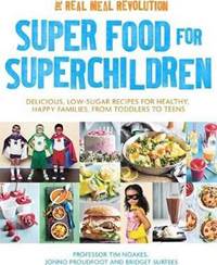 Super Food for Superchildren : Delicious, low-sugar recipes for healthy, happy children, from toddlers to teens