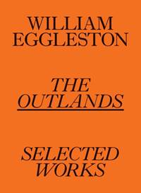 William Eggleston: The Outlands, Selected Works kúpite na Knihyprekazdeho.sk