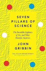 Seven Pillars of Science : The Incredible Lightness of Ice, and Other Scientific Surprises