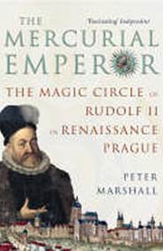 The Mercurial Emperor: The Magic Circle of Rudolf II in Renaissance Prague