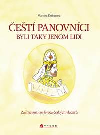 Čeští panovníci byli taky jenom lidi