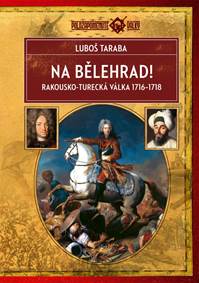 Na Bělehrad! - Rakousko-turecká válka 1716-1718 kúpite na Knihyprekazdeho.sk