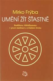 Umění žít šťastně - Buddhova Abhidhamma v praxi meditace a zvládání života
